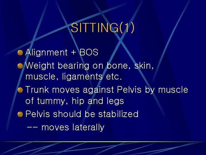 SITTING(1) Alignment + BOS Weight bearing on bone, skin, muscle, ligaments etc. Trunk moves