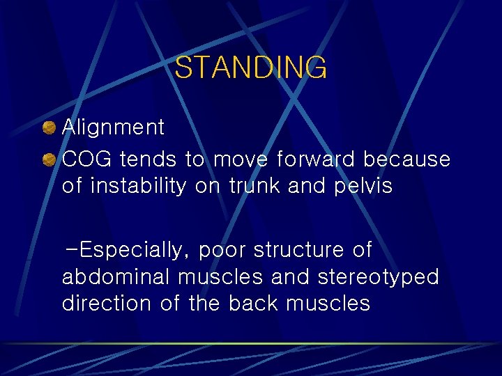 STANDING Alignment COG tends to move forward because of instability on trunk and pelvis STANDING Alignment COG tends to move forward because of instability on trunk and pelvis