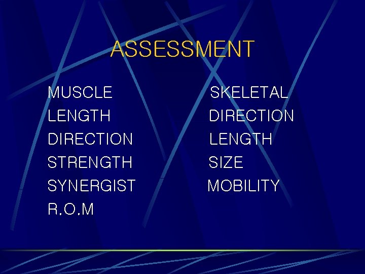 ASSESSMENT MUSCLE LENGTH DIRECTION STRENGTH SYNERGIST R. O. M SKELETAL DIRECTION LENGTH SIZE MOBILITY ASSESSMENT MUSCLE LENGTH DIRECTION STRENGTH SYNERGIST R. O. M SKELETAL DIRECTION LENGTH SIZE MOBILITY