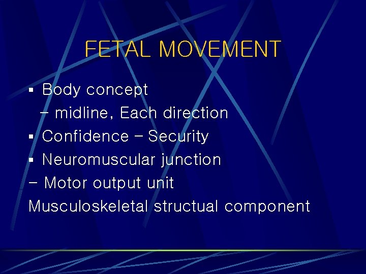 FETAL MOVEMENT § Body concept - midline, Each direction § Confidence – Security §