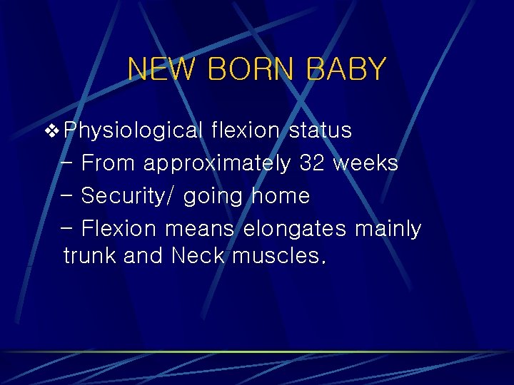 NEW BORN BABY v Physiological flexion status - From approximately 32 weeks - Security/