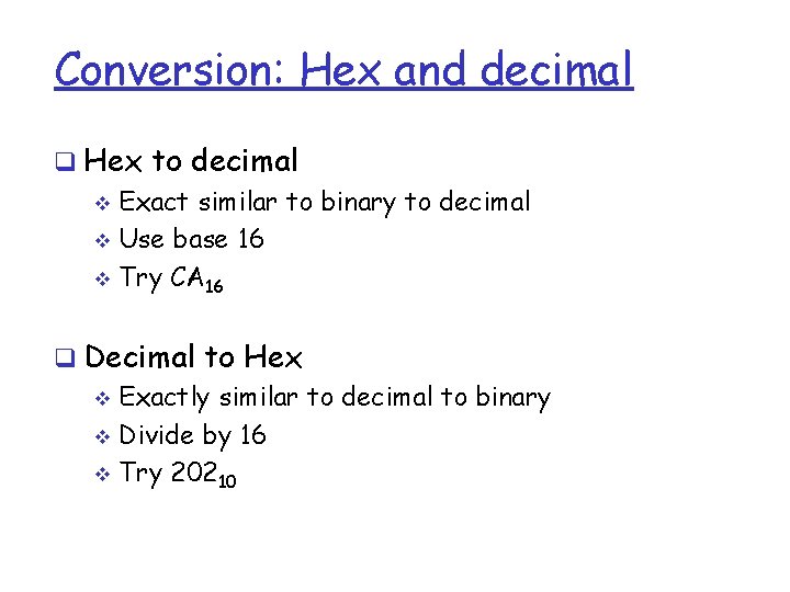 Conversion: Hex and decimal q Hex to decimal v Exact similar to binary to