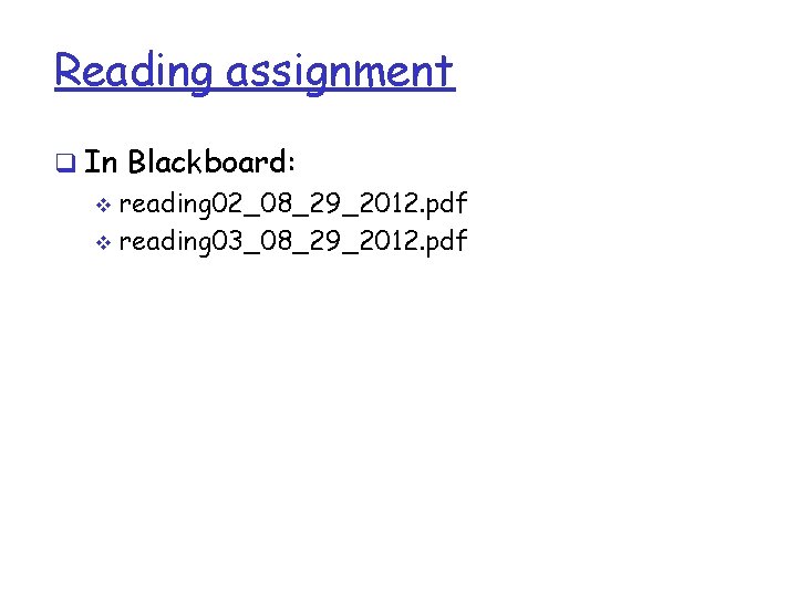 Reading assignment q In Blackboard: v reading 02_08_29_2012. pdf v reading 03_08_29_2012. pdf 