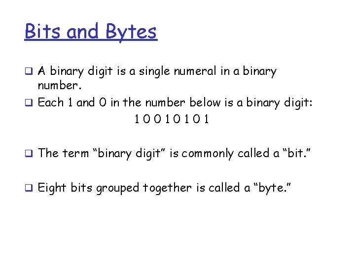 Bits and Bytes q A binary digit is a single numeral in a binary