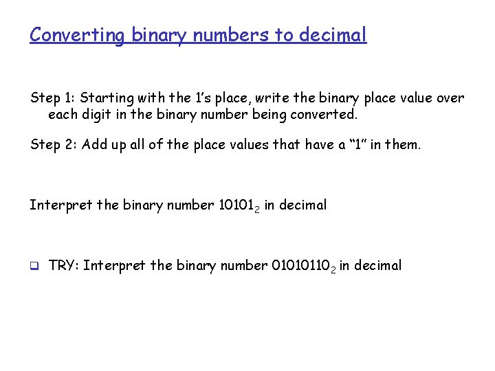 Converting binary numbers to decimal Step 1: Starting with the 1’s place, write the