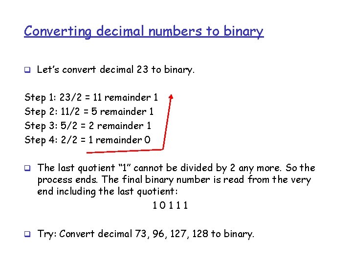 Converting decimal numbers to binary q Let’s convert decimal 23 to binary. Step 1: