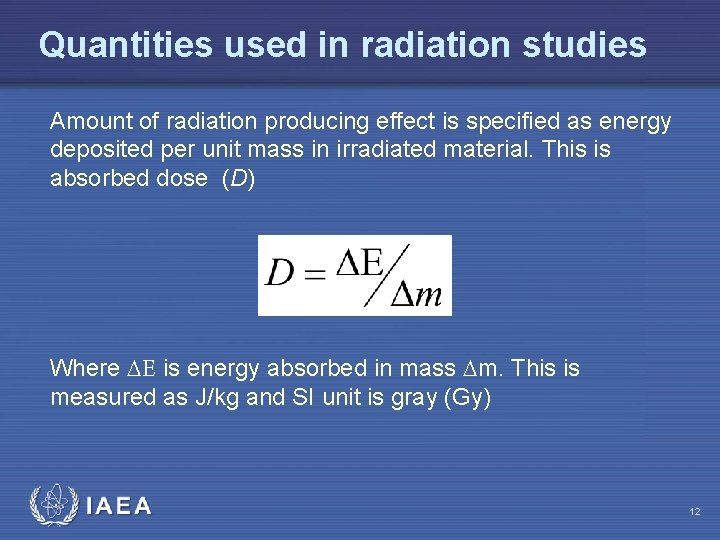 Quantities used in radiation studies Amount of radiation producing effect is specified as energy
