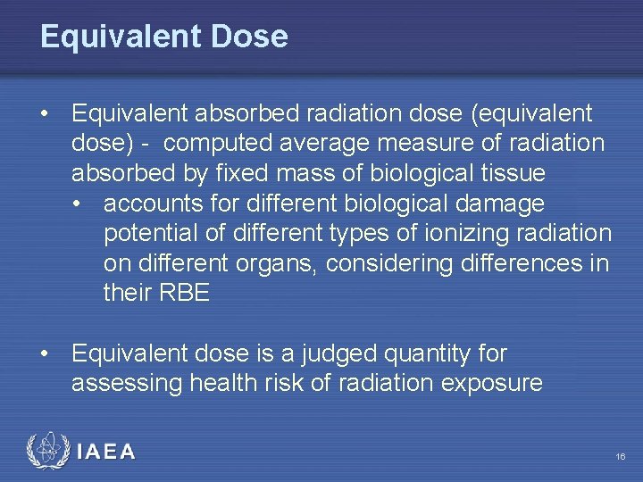 Equivalent Dose • Equivalent absorbed radiation dose (equivalent dose) - computed average measure of