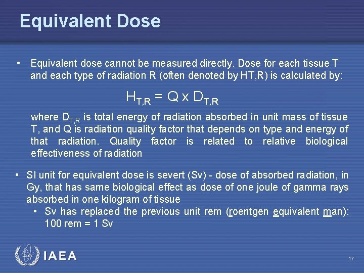 Equivalent Dose • Equivalent dose cannot be measured directly. Dose for each tissue T