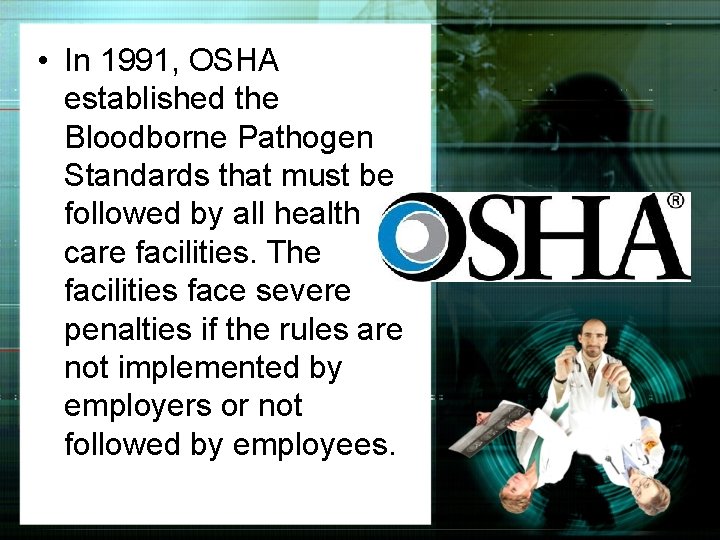 • In 1991, OSHA established the Bloodborne Pathogen Standards that must be followed