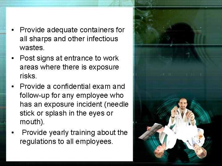  • Provide adequate containers for all sharps and other infectious wastes. • Post