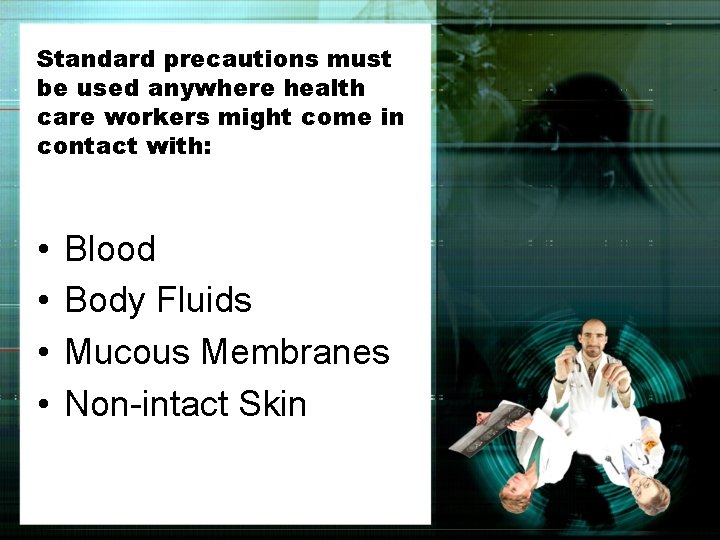 Standard precautions must be used anywhere health care workers might come in contact with: