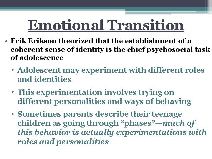 Emotional Transition • Erikson theorized that the establishment of a coherent sense of identity