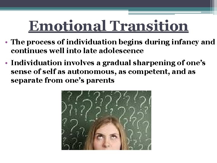 Emotional Transition • The process of individuation begins during infancy and continues well into