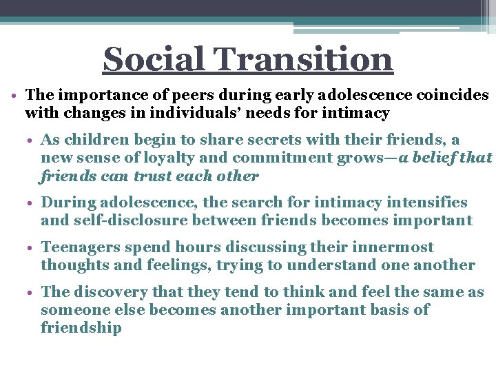 Social Transition • The importance of peers during early adolescence coincides with changes in