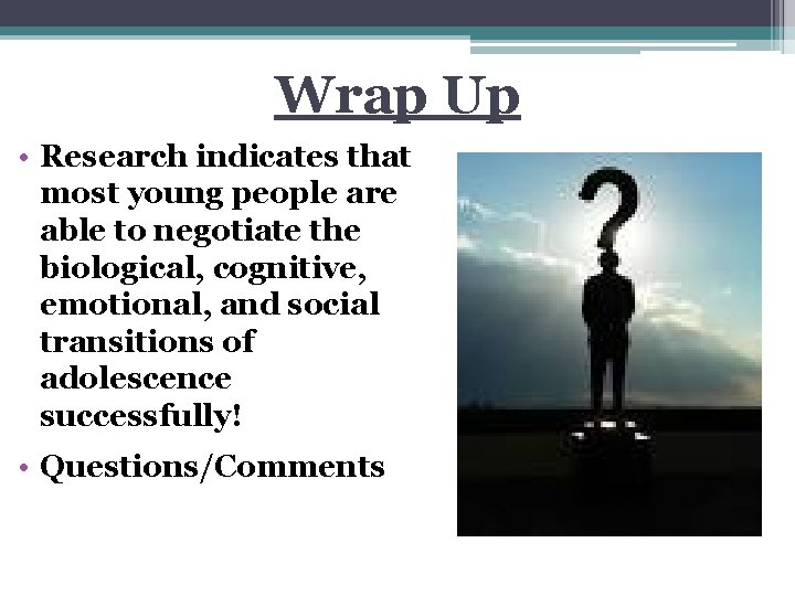 Wrap Up • Research indicates that most young people are able to negotiate the