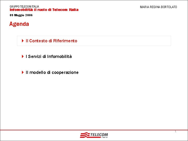 GRUPPO TELECOM ITALIA Infomobilità: il ruolo di Telecom Italia MARIA REGINA BORTOLATO 09 Maggio