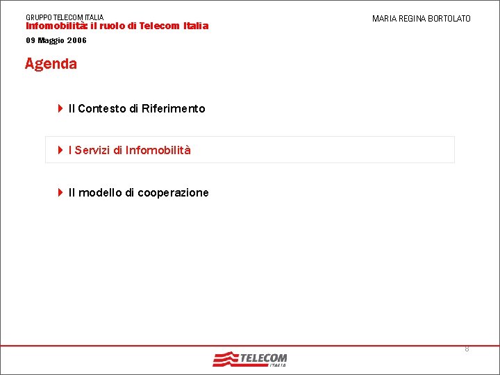 GRUPPO TELECOM ITALIA Infomobilità: il ruolo di Telecom Italia MARIA REGINA BORTOLATO 09 Maggio