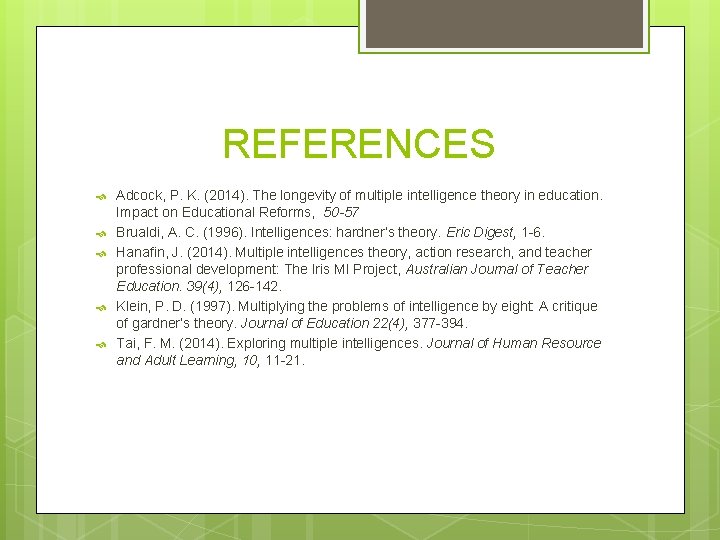 REFERENCES Adcock, P. K. (2014). The longevity of multiple intelligence theory in education. Impact