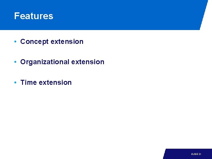 Features • Concept extension • Organizational extension • Time extension 15 -1 SLIDE 21 Features • Concept extension • Organizational extension • Time extension 15 -1 SLIDE 21