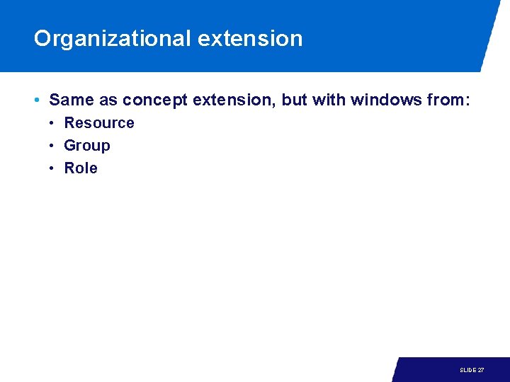 Organizational extension • Same as concept extension, but with windows from: • Resource • Organizational extension • Same as concept extension, but with windows from: • Resource •