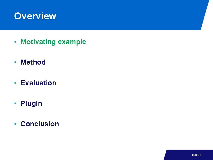 Overview • Motivating example • Method • Evaluation • Plugin • Conclusion 15 -1 Overview • Motivating example • Method • Evaluation • Plugin • Conclusion 15 -1