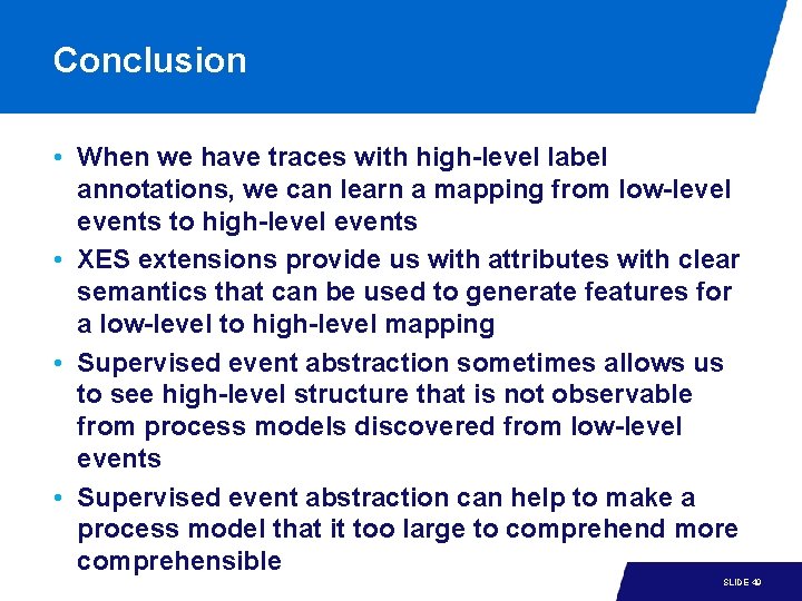 Conclusion • When we have traces with high-level label annotations, we can learn a Conclusion • When we have traces with high-level label annotations, we can learn a