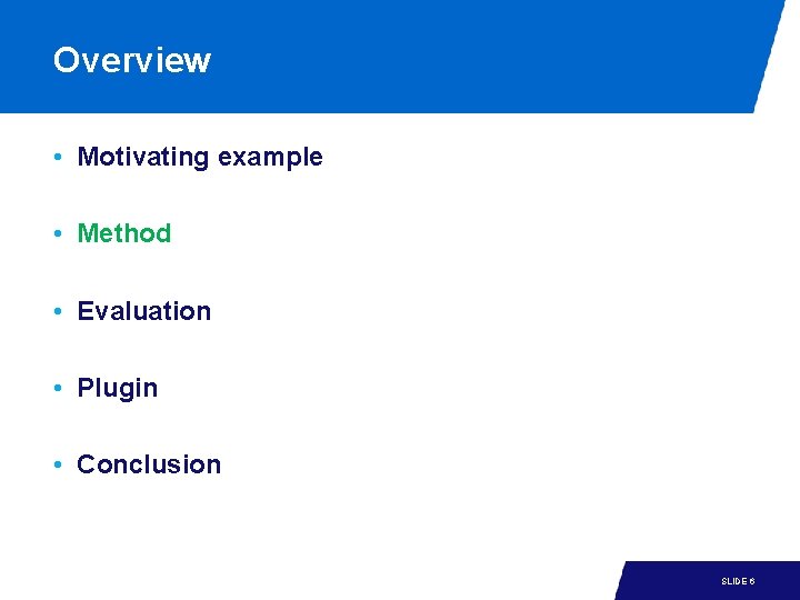 Overview • Motivating example • Method • Evaluation • Plugin • Conclusion 15 -1 Overview • Motivating example • Method • Evaluation • Plugin • Conclusion 15 -1
