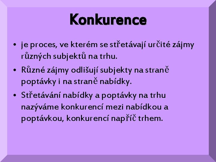 Konkurence • je proces, ve kterém se střetávají určité zájmy různých subjektů na trhu.