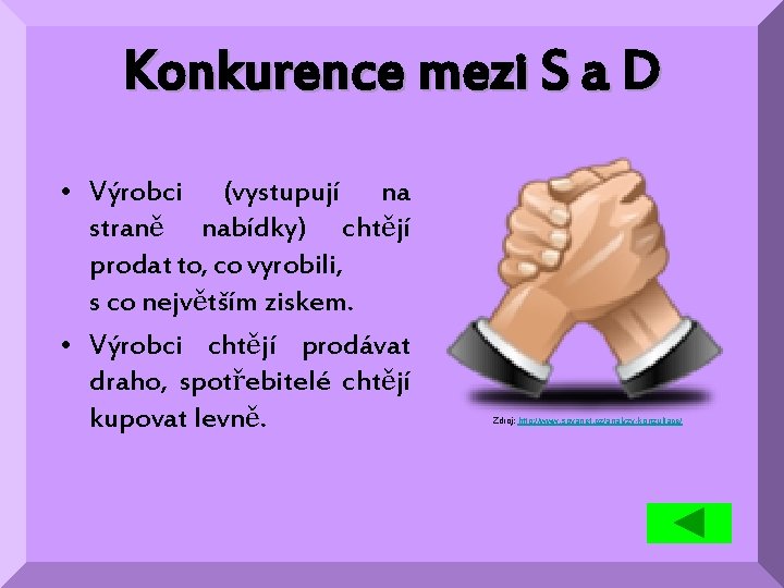 Konkurence mezi S a D • Výrobci (vystupují na straně nabídky) chtějí prodat to,