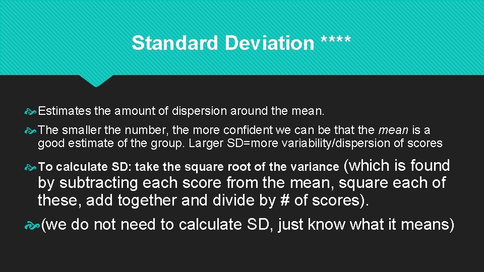 Standard Deviation **** Estimates the amount of dispersion around the mean. The smaller the