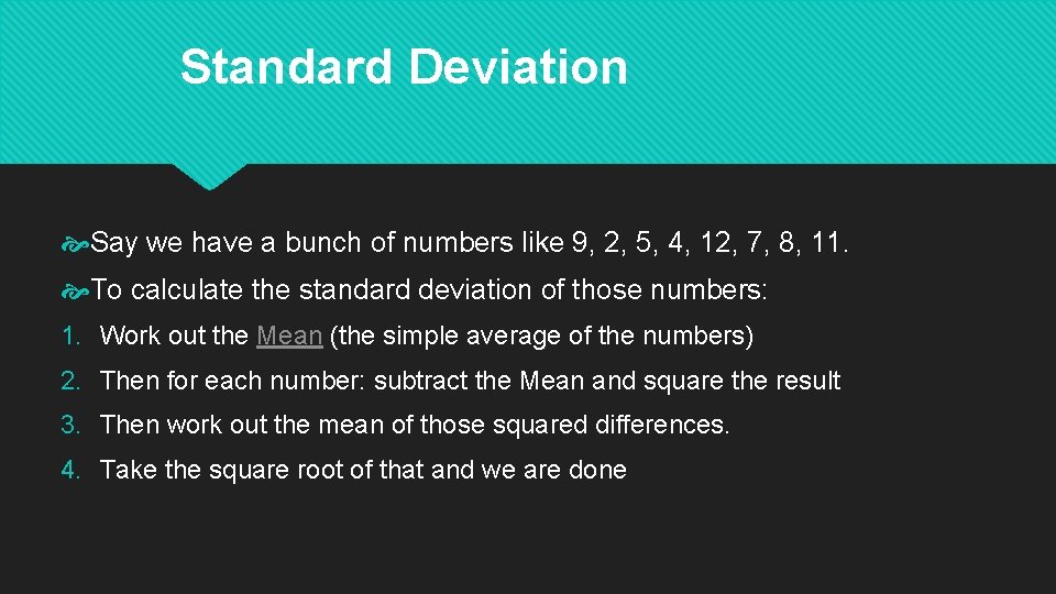 Standard Deviation Say we have a bunch of numbers like 9, 2, 5, 4,