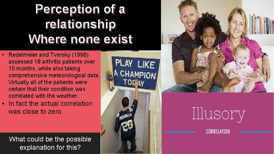 Perception of a relationship Where none exist • Redelmeier and Tversky (1996) assessed 18