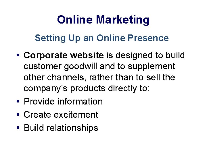 Online Marketing Setting Up an Online Presence § Corporate website is designed to build