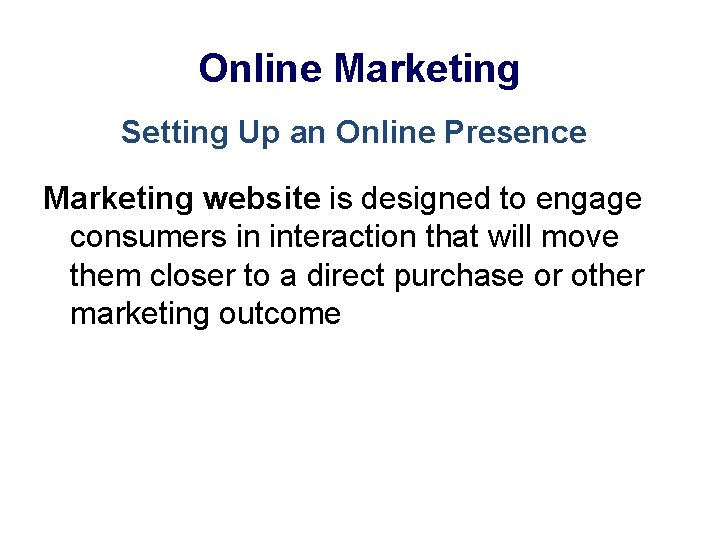 Online Marketing Setting Up an Online Presence Marketing website is designed to engage consumers