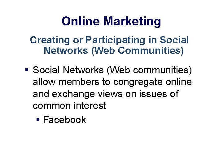 Online Marketing Creating or Participating in Social Networks (Web Communities) § Social Networks (Web