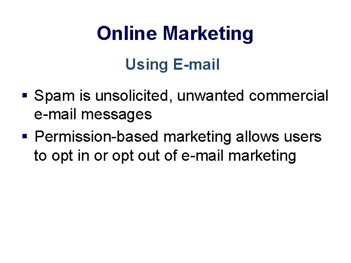 Online Marketing Using E-mail § Spam is unsolicited, unwanted commercial e-mail messages § Permission-based