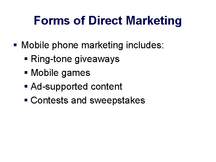 Forms of Direct Marketing § Mobile phone marketing includes: § Ring-tone giveaways § Mobile