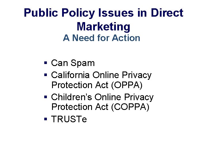 Public Policy Issues in Direct Marketing A Need for Action § Can Spam §