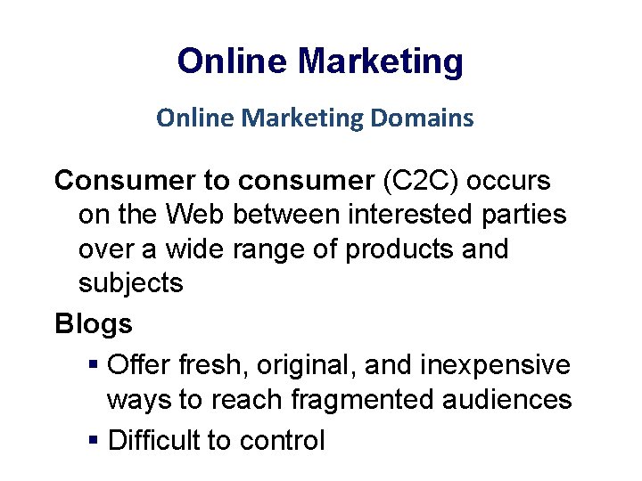 Online Marketing Domains Consumer to consumer (C 2 C) occurs on the Web between