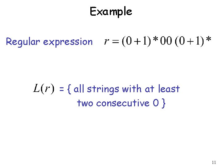 Example Regular expression = { all strings with at least two consecutive 0 }