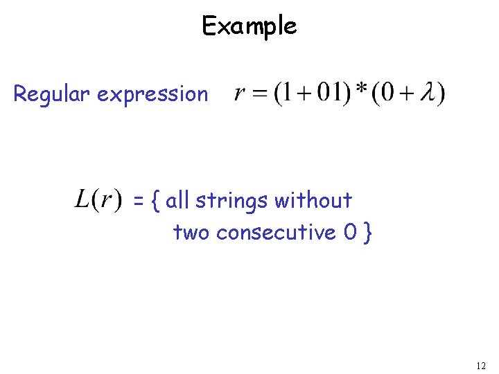 Example Regular expression = { all strings without two consecutive 0 } 12 