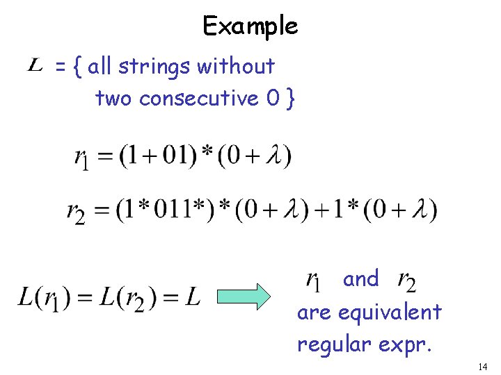 Example = { all strings without two consecutive 0 } and are equivalent regular