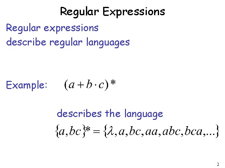 Regular Expressions Regular expressions describe regular languages Example: describes the language 2 