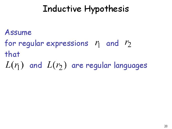 Inductive Hypothesis Assume for regular expressions and that and are regular languages 20 