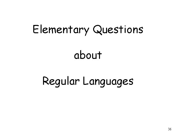 Elementary Questions about Regular Languages 36 