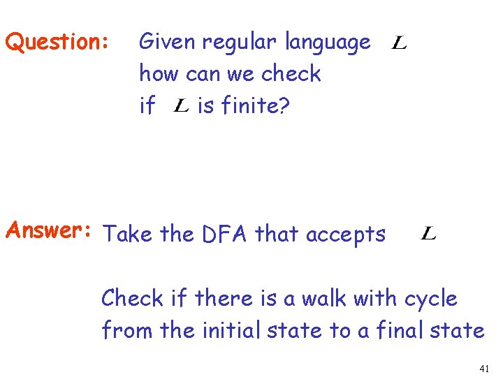 Question: Given regular language how can we check if is finite? Answer: Take the