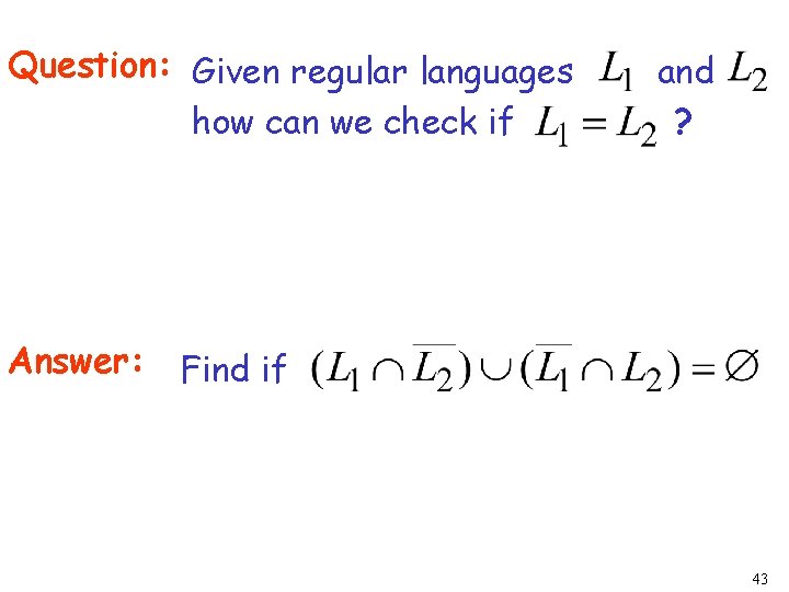 Question: Given regular languages how can we check if Answer: and ? Find if