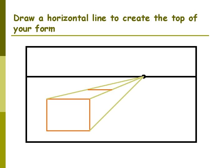 Draw a horizontal line to create the top of your form 