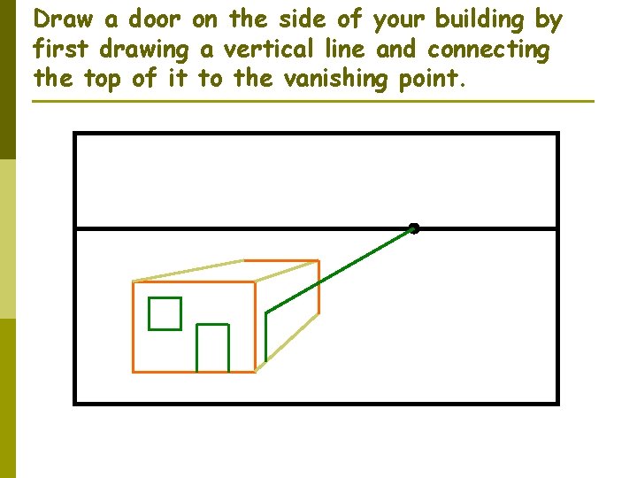 Draw a door on the side of your building by first drawing a vertical